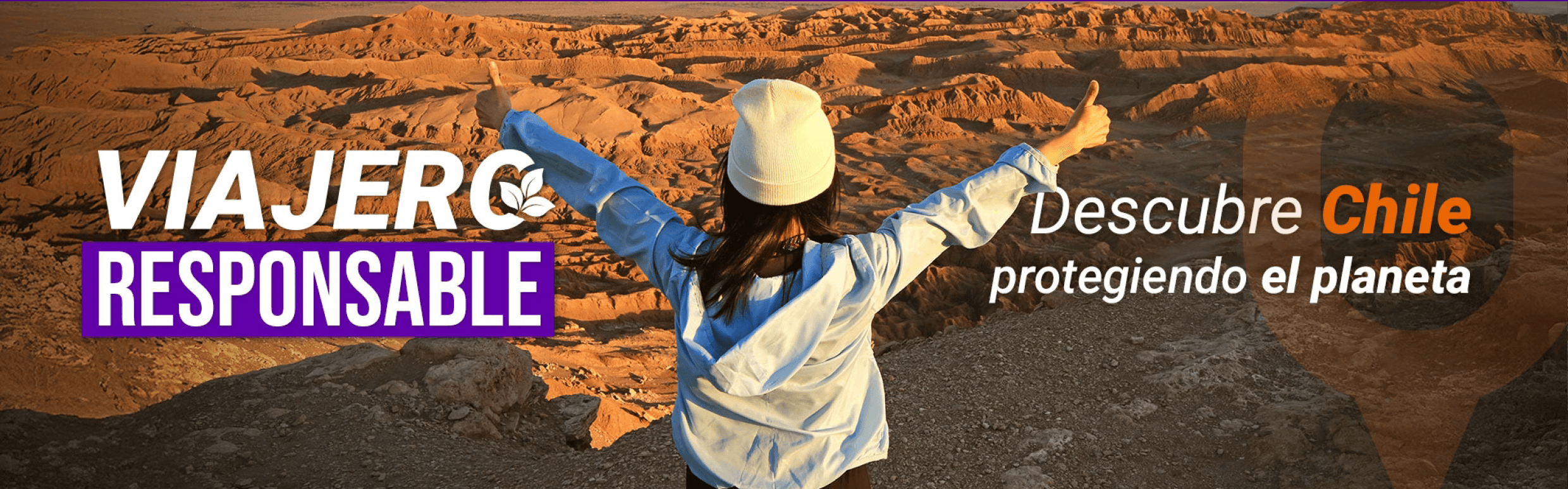 Mujer en el desierto con los brazos abiertos. Texto superpuesto: Viajero Responsable. Descubre Chile protegiendo el planeta.